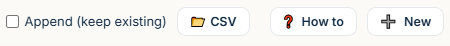 The toolbar: property dropdown, append checkbox, CSV, How to, New